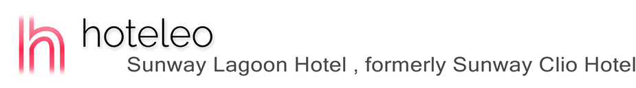 hoteleo - Sunway Lagoon Hotel , formerly Sunway Clio Hotel